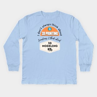 I Don't Always Think About 3D Printing Kids Long Sleeve T-Shirt